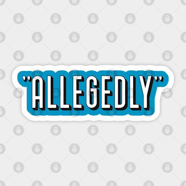 Allegedly. Funny Lawyer jokes. Perfect present for mom mother dad father friend him or her Sticker by SerenityByAlex